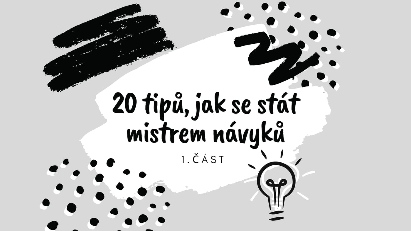 20 tipů, jak se stát mistrem návyků (a zvládnout všechno, co chcete) 1/5