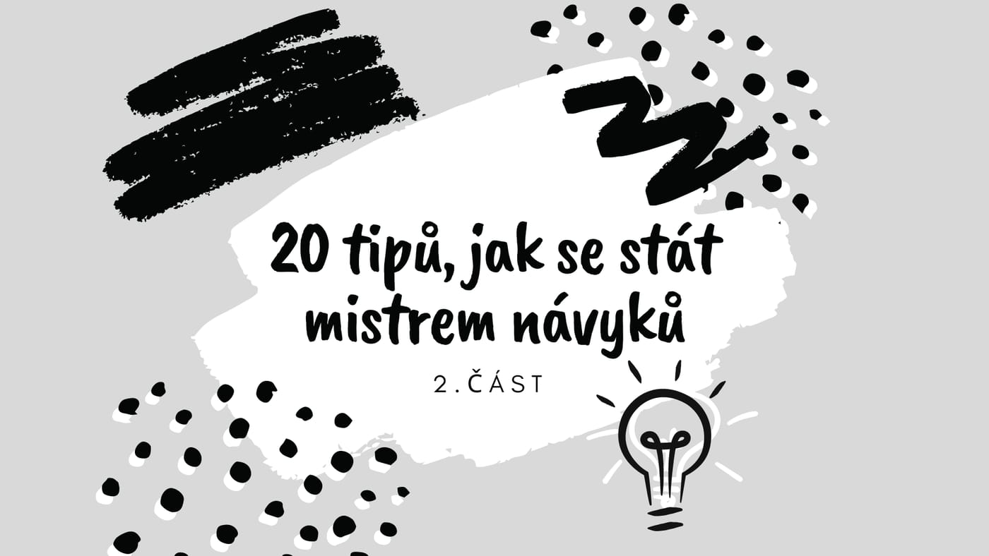 20 tipů, jak se stát mistrem návyků (a zvládnout všechno, co chcete) 2/5